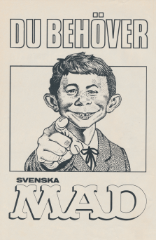 Reklam för tidningen Svenska Mad med maskoten Alfred E. Neuman som pekar och säger "Du behöver Svenska Mad"